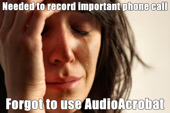 [Meme] Needed To Record Important Phone Call… Forgot To Use AudioAcrobat